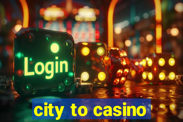 city to casino