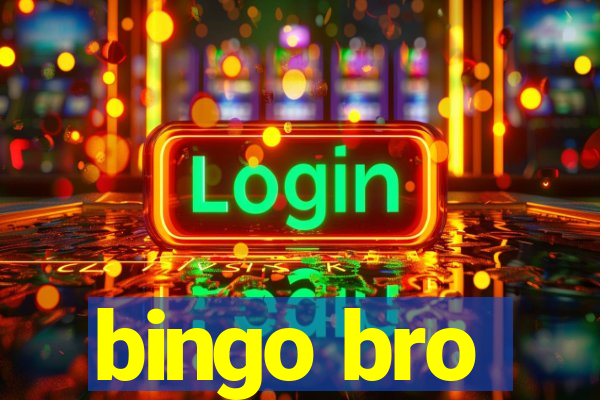 bingo bro