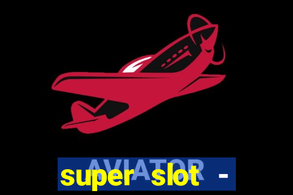 super slot - ca?a-níqueis apk