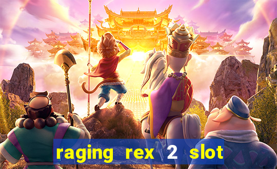 raging rex 2 slot soldi veri