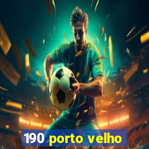 190 porto velho