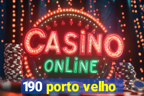 190 porto velho