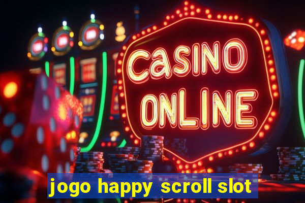 jogo happy scroll slot