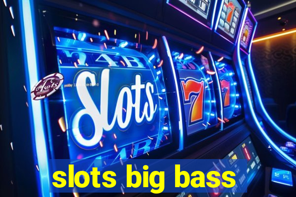 slots big bass