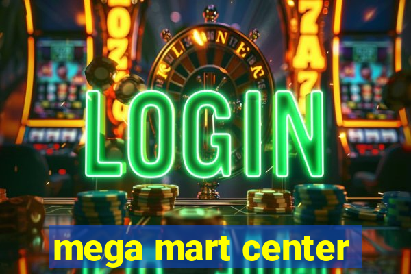 mega mart center