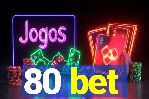 80 bet