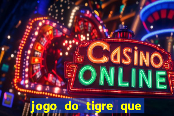 jogo do tigre que paga dinheiro