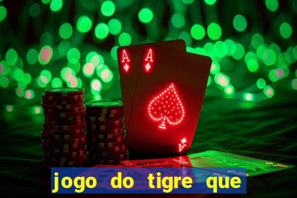 jogo do tigre que paga dinheiro