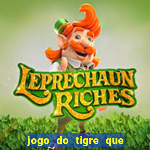 jogo do tigre que paga dinheiro