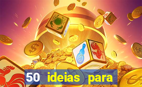 50 ideias para ganhar dinheiro