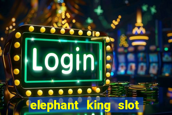 elephant king slot big win