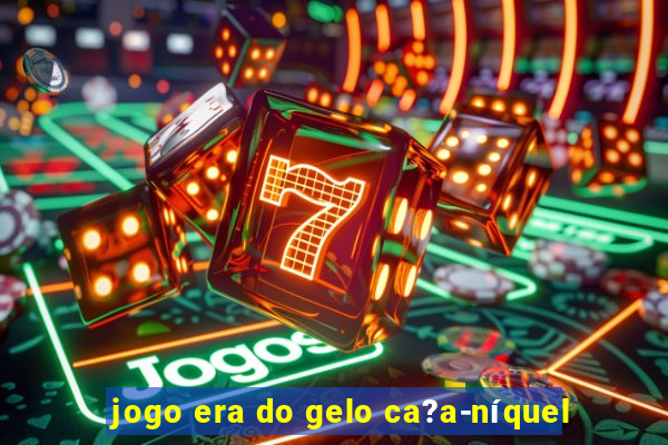 jogo era do gelo ca?a-níquel