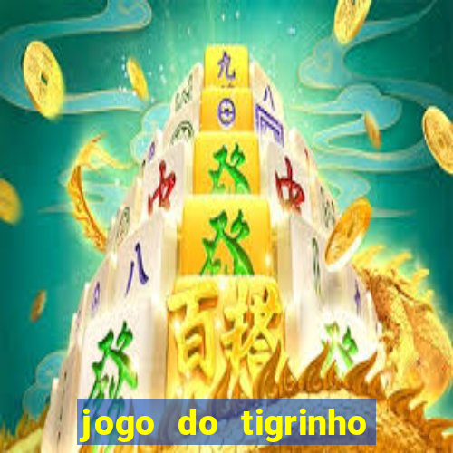 jogo do tigrinho de verdade