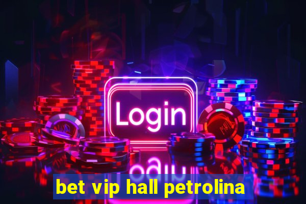 bet vip hall petrolina