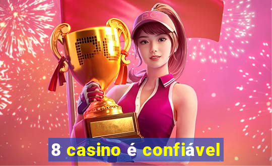 8 casino é confiável