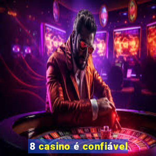 8 casino é confiável