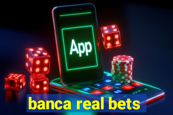 banca real bets