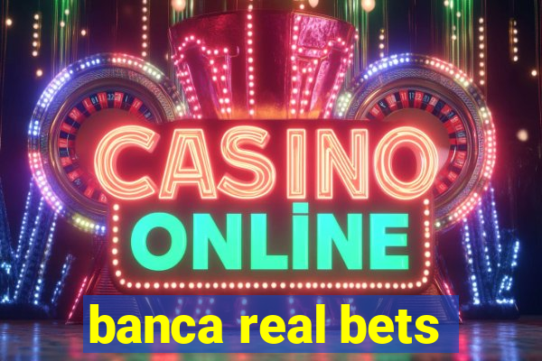 banca real bets