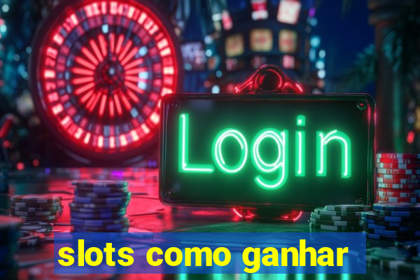 slots como ganhar