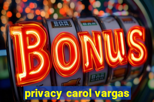 privacy carol vargas