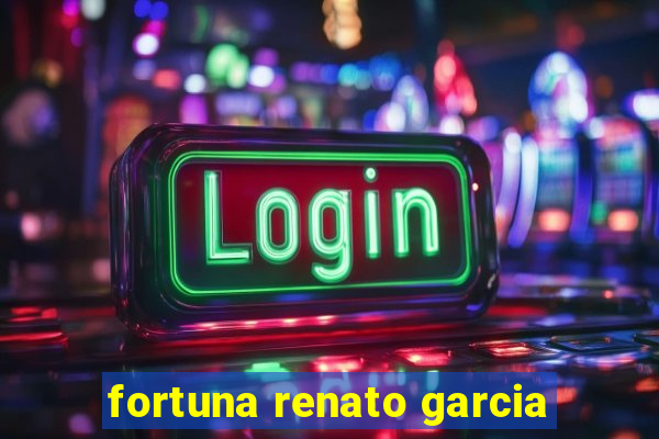 fortuna renato garcia