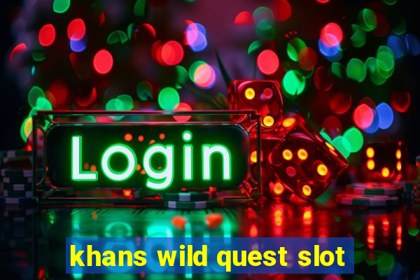 khans wild quest slot