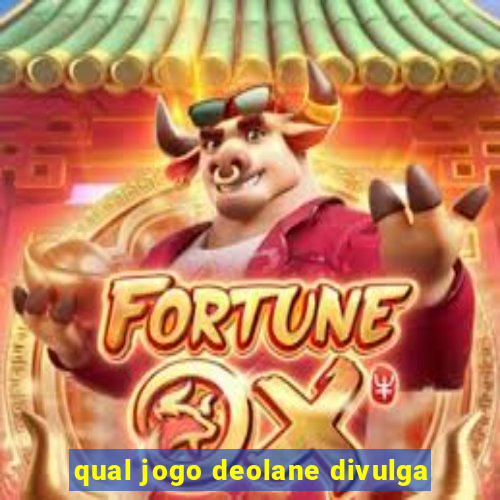 qual jogo deolane divulga