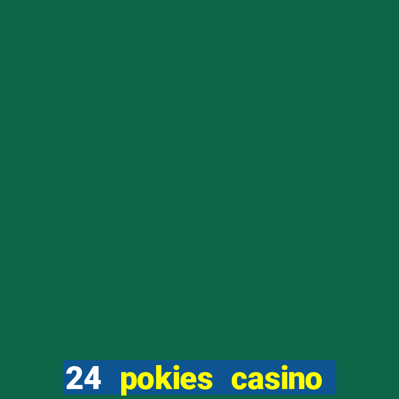 24 pokies casino play online