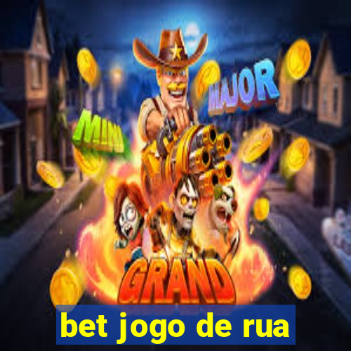 bet jogo de rua