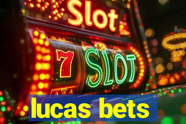 lucas bets