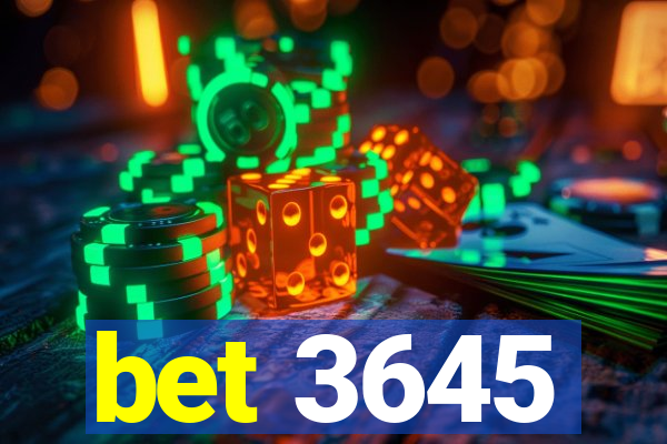 bet 3645