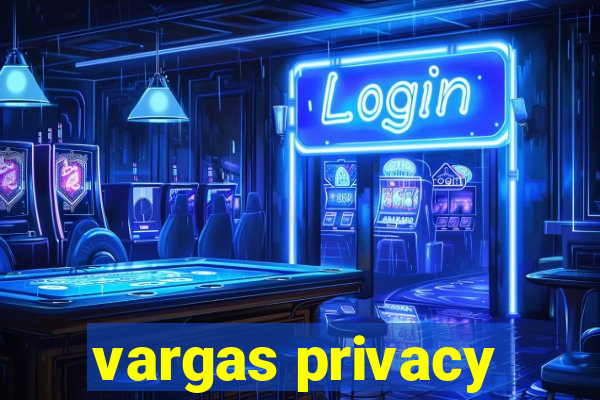 vargas privacy