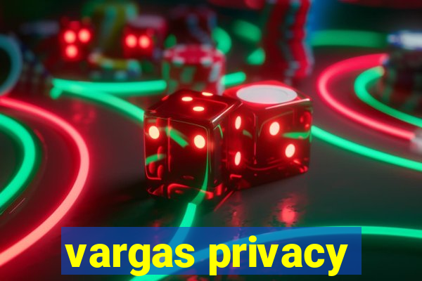 vargas privacy