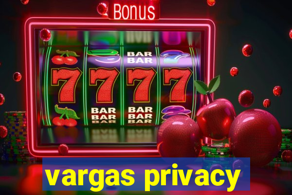 vargas privacy