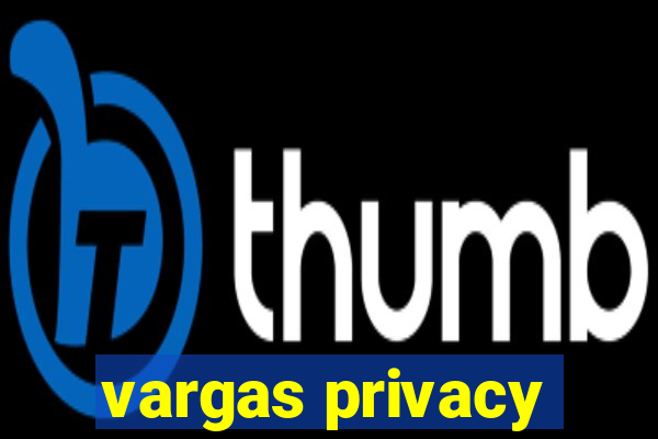 vargas privacy