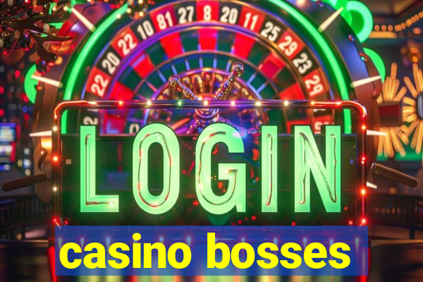 casino bosses