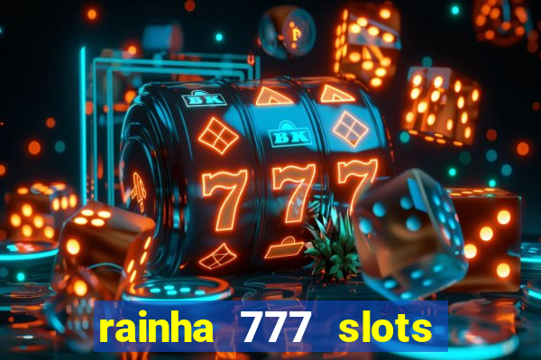 rainha 777 slots paga mesmo