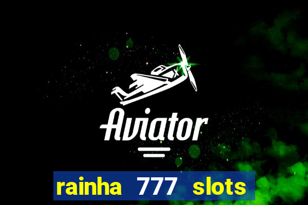 rainha 777 slots paga mesmo