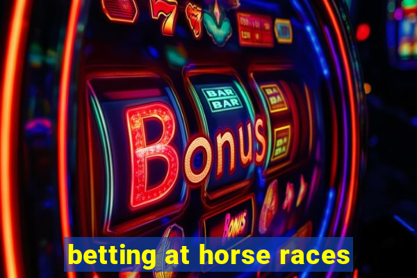 betting at horse races