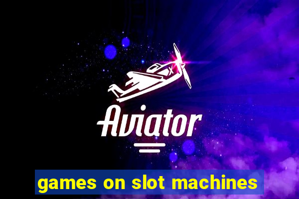 games on slot machines