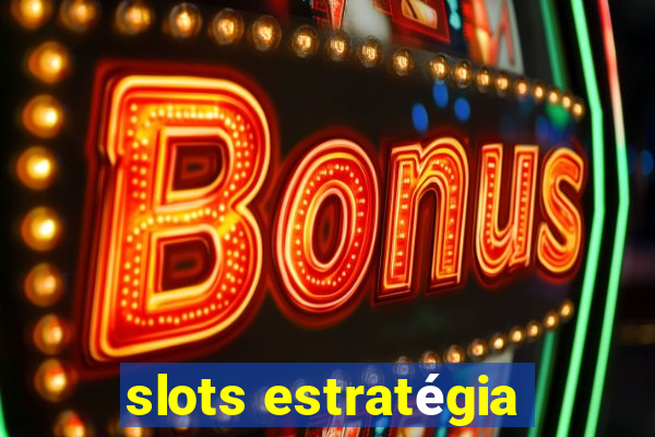 slots estratégia