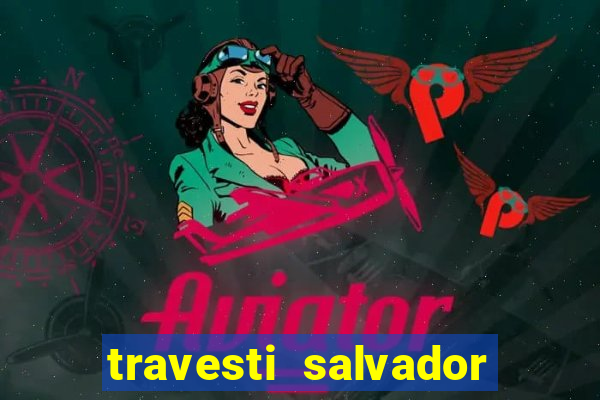 travesti salvador com local