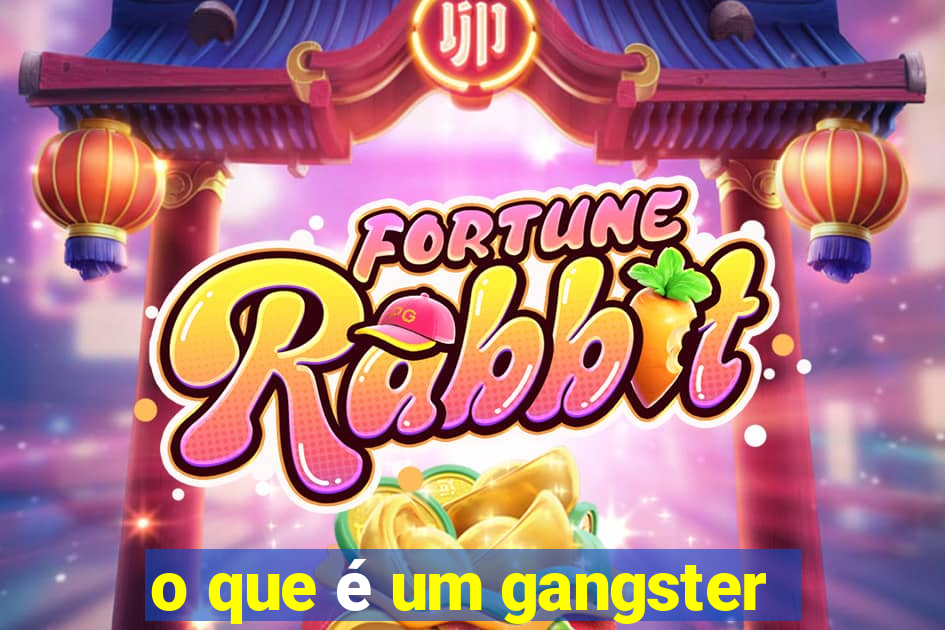 o que é um gangster