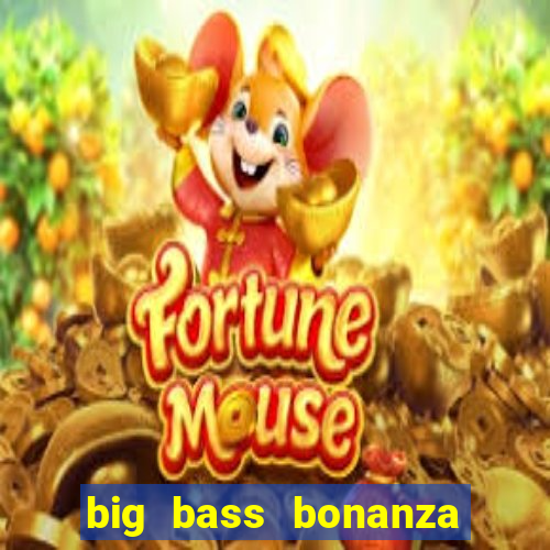 big bass bonanza como jogar