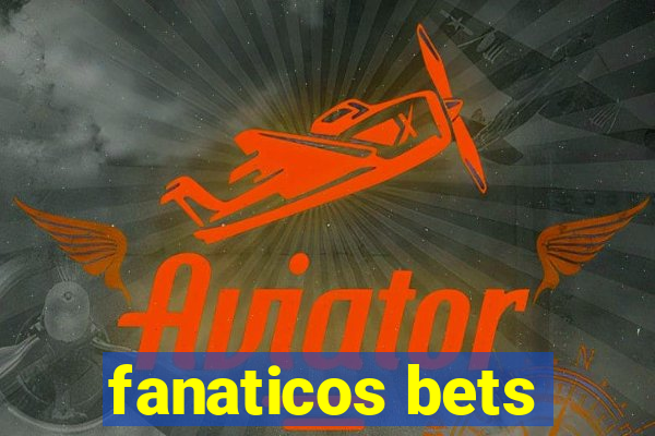 fanaticos bets