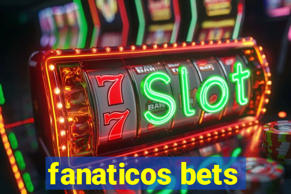 fanaticos bets