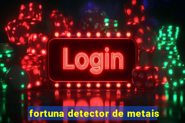 fortuna detector de metais