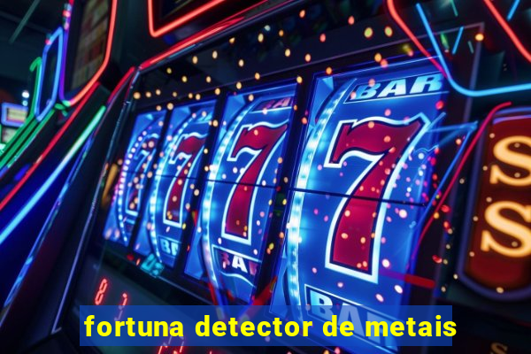 fortuna detector de metais