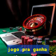 jogo pra ganha dinheiro de verdade