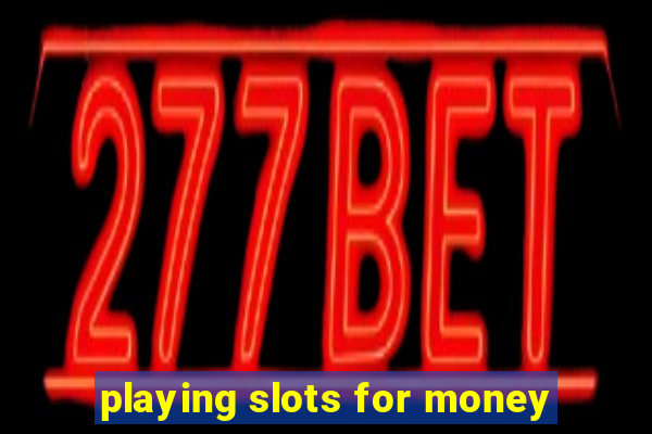 playing slots for money